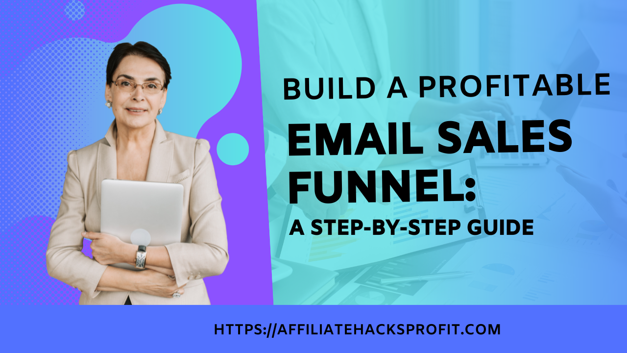 Build A Profitable Email Sales Funnel: A Step-by-Step Guide