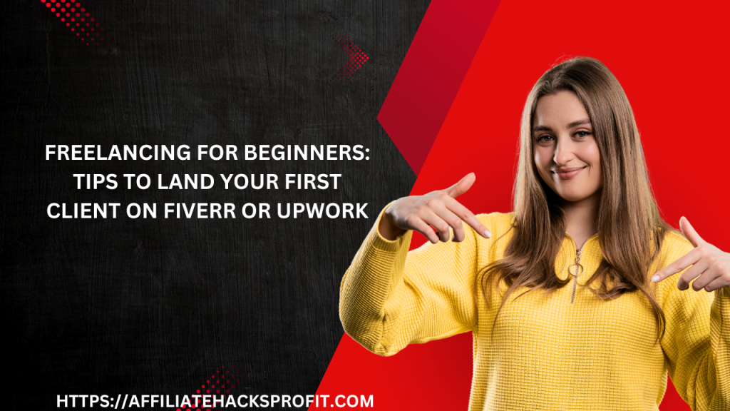 Freelancing for Beginners: Tips to Land Your First Client on Fiverr or Upwork