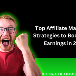 Top Affiliate Marketing Strategies to Boost Your Earnings in 2025